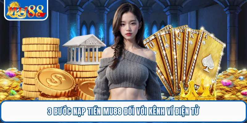 Nạp Tiền MU88 - 3 Phương Thức Thanh Toán Nhanh Cho Bạn 2 3 bước nạp tiền MU88 đối với kênh ví điện tử