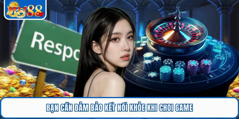 Miễn Trách Nhiệm MU88 2 Bạn cần đảm bảo kết nối khỏe khi choi game