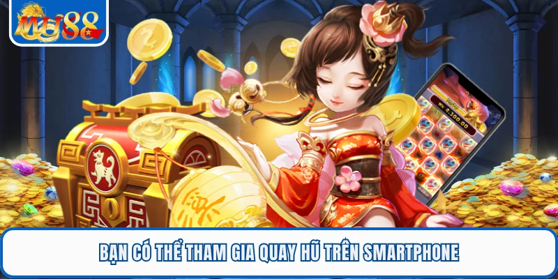 Kỳ Lân Mách Nước - Siêu Phẩm Game Slot Đổi Thưởng MU88 3 Bạn có thể tham gia quay hũ trên smartphone