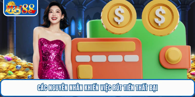 Rút Tiền MU88 - Hướng Dẫn Nhận Thưởng Nhanh Về Tài Khoản 3 Các nguyên nhân khiến việc rút tiền thất bại