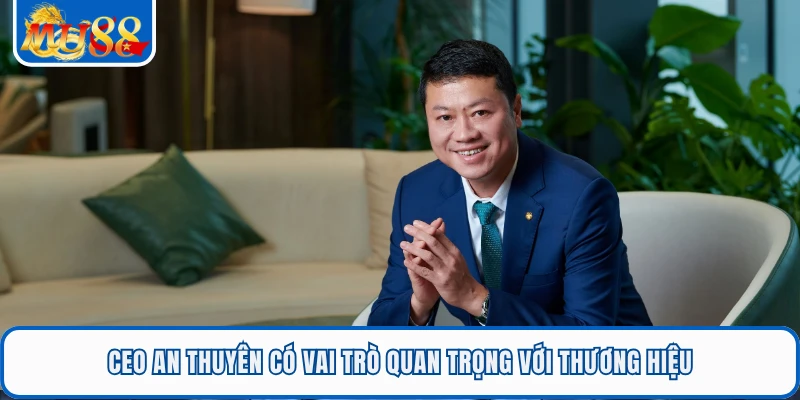 Ceo An Thuyên 2 CEO An Thuyên có vai trò quan trọng với thương hiệu