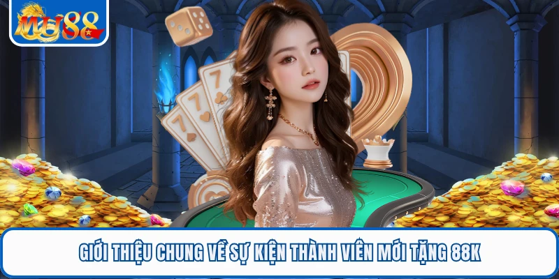 Thành Viên Mới Tặng 88K - Khuyến Mãi Khởi Nghiệp MU88 1 Giới thiệu chung về sự kiện thành viên mới tặng 88K