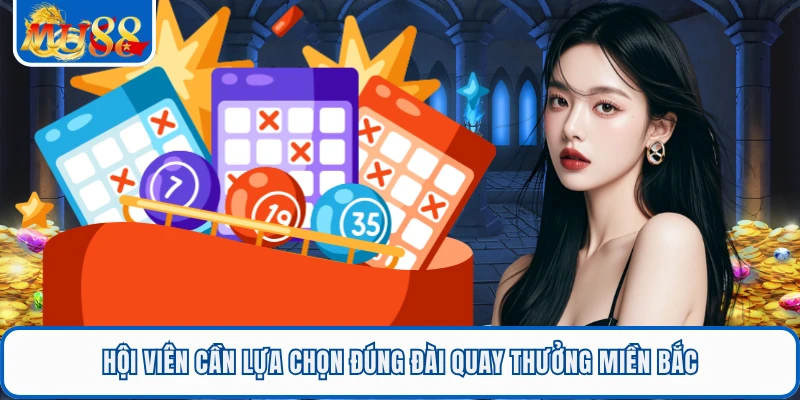 Xổ Số Miền Bắc MU88 - Sảnh Cược Lô Đề Online Uy Tín Top 1 3 Hội viên cần lựa chọn đúng đài quay thưởng miền Bắc