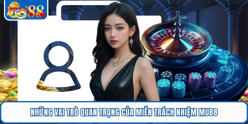 Miễn Trách Nhiệm MU88 1 Những vai trò quan trọng của miễn trách nhiệm MU88
