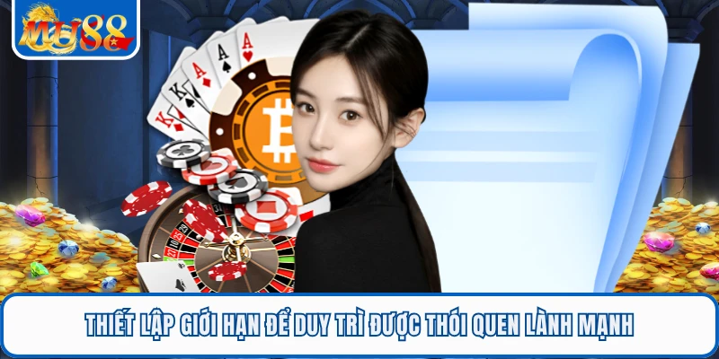 Chơi Có Trách Nhiệm MU88 2 Thiết lập giới hạn để duy trì được thói quen lành mạnh