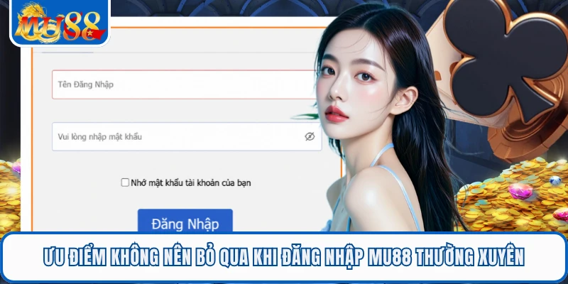 Đăng Nhập MU88 Siêu Tốc - Mở Khóa Hệ Thống Trong Tích Tắc 1 Ưu điểm không nên bỏ qua khi đăng nhập MU88 thường xuyên