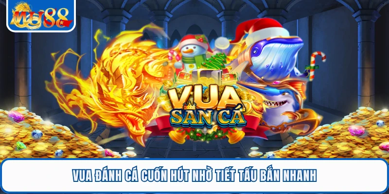 Vua Đánh Cá MU88 - Bắn Cá Đã Tay Săn Thưởng Cực Cuốn 1 Vua Đánh Cá cuốn hút nhờ tiết tấu bắn nhanh