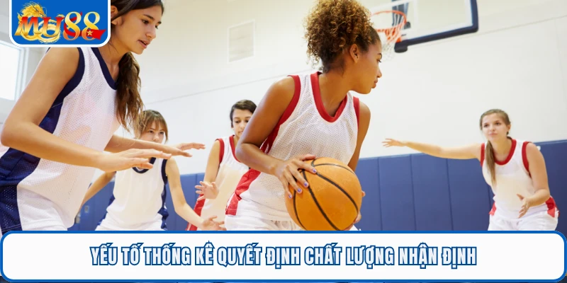 Cá Cược Bóng Rổ MU88 - Theo Dõi Tỷ Lệ Nhanh Từng Phút 2 Yếu tố thống kê quyết định chất lượng nhận định